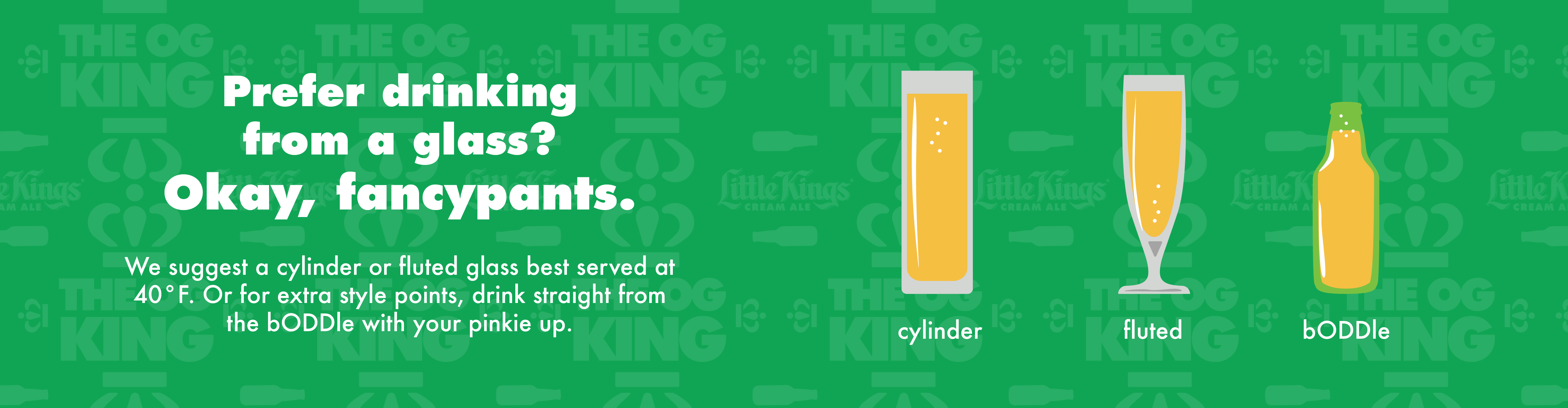 Little Kings | Drink straight from the bODDle with your pinkie up.